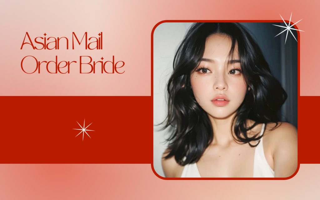 How to Find an Asian Mail Order Bride? All About Asian Women